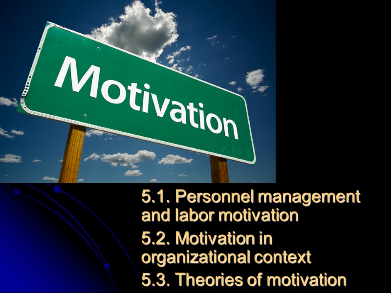 5.1. Personnel management and labor motivation 5.2. Motivation in organizational context 5.3. Theories of